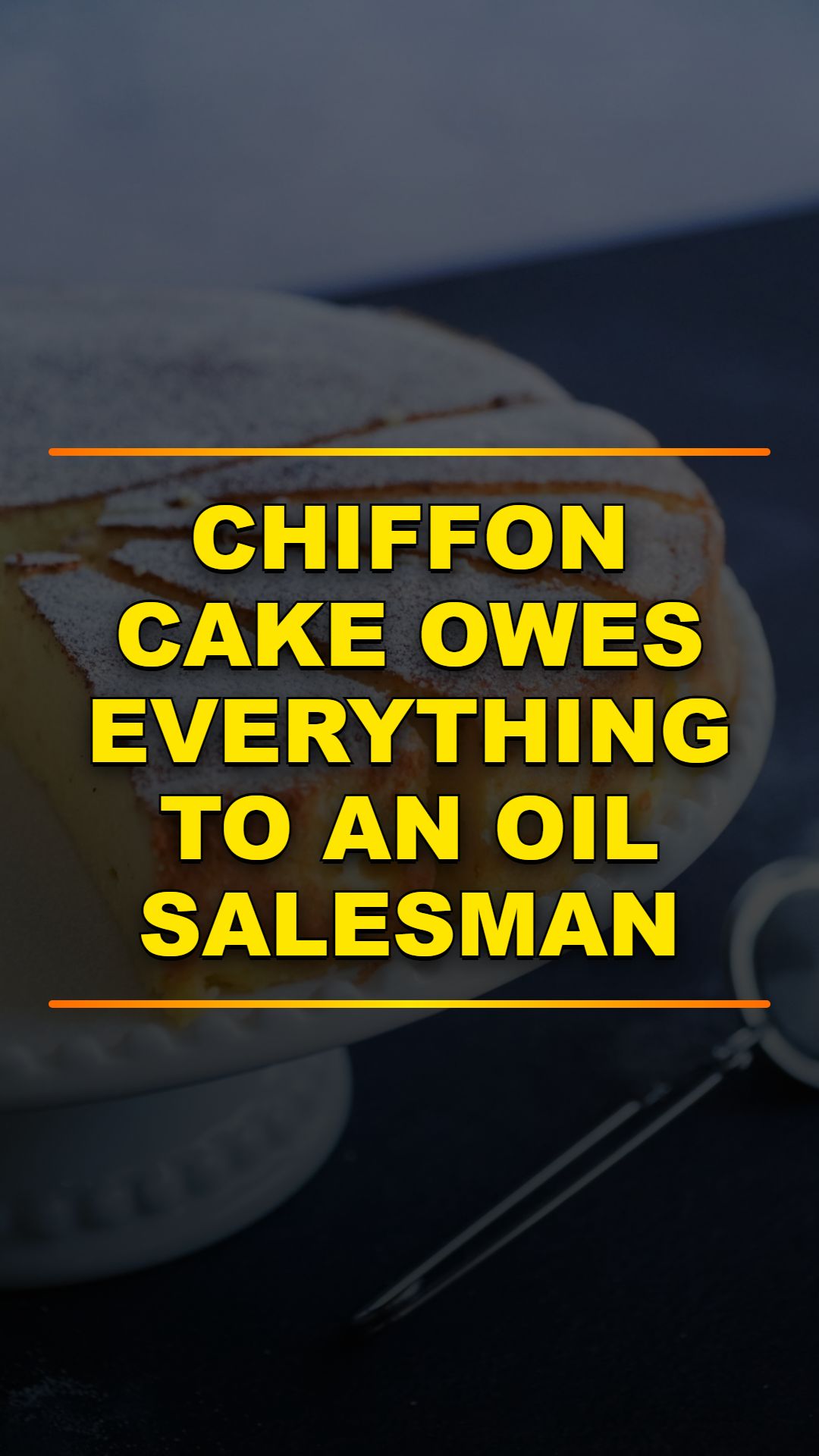 Chiffon Cake's Oil Salesman: A Sweet History
