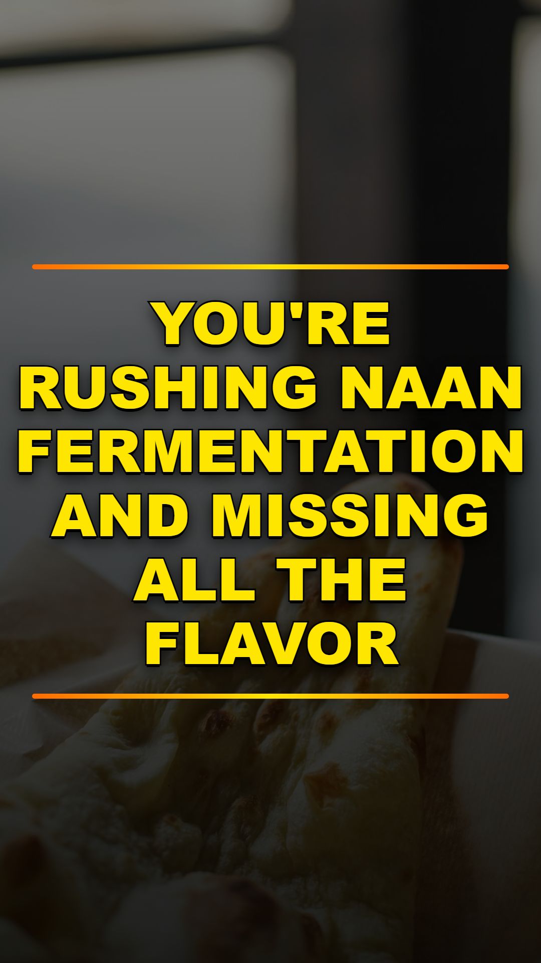 The Naan Fermentation Mistake That Ruins Everything